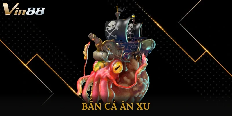Bắn Cá Ăn Xu