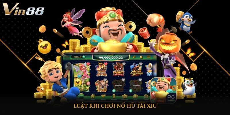 Luật khi chơi nổ hũ tài xỉu