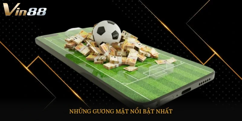 Những gương mặt nổi bật nhất