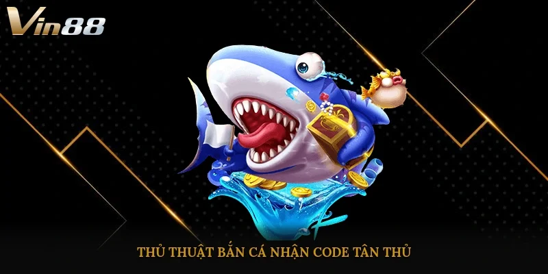 Thủ thuật bắn cá nhận code tân thủ
