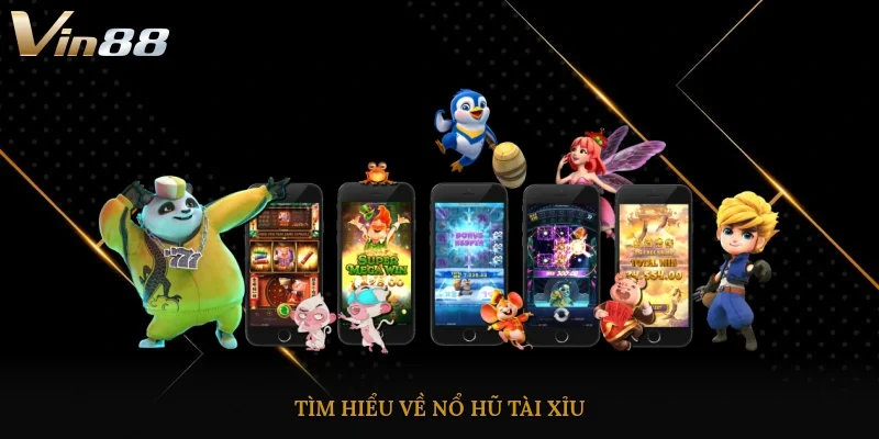 Tìm hiểu về nổ hũ tài xỉu